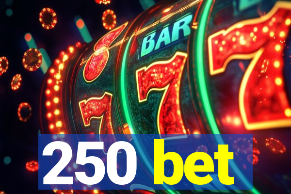 250 bet